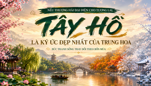Nếu Thượng Hải đại diện cho tương lai thì Tây Hồ là kí ức đẹp nhất của Trung Quốc