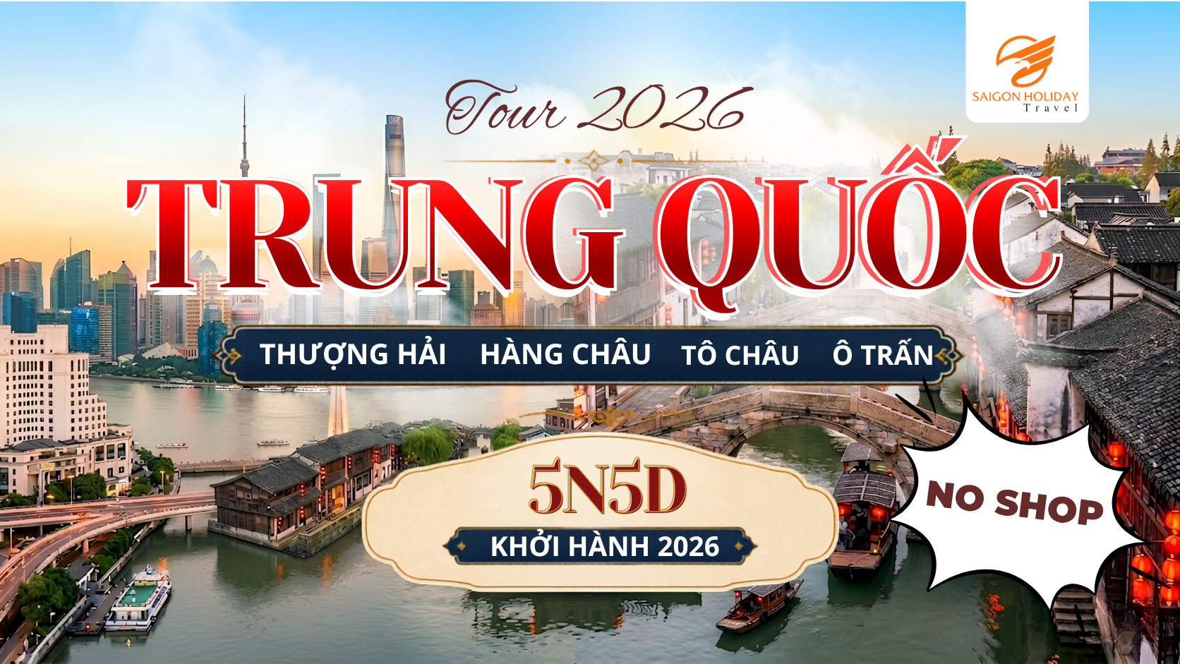 Hành trình 5N5Đ khám phá Thượng Hải – Hàng Châu – Tô Châu – Ô Trấn, nơi hội tụ vẻ đẹp hiện đại, văn hóa truyền thống và những thủy trấn cổ kính đặc sắc của Trung Hoa.