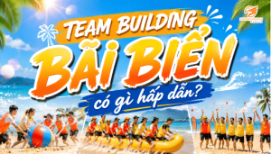 Team Building Bãi Biển Có Gì Mà Khiến Cả Team “Chơi Là Quên Mệt”?