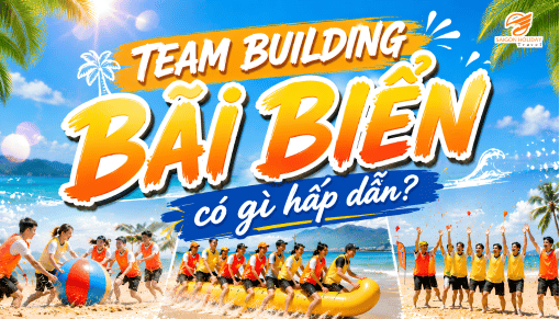 Team Building Bãi Biển Có Gì Mà Khiến Cả Team “Chơi Là Quên Mệt”?